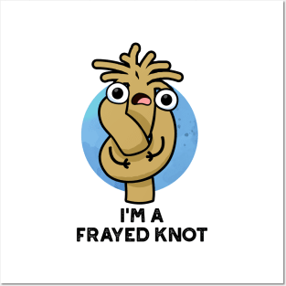 I'm A Frayed Knot Cute Pun Posters and Art